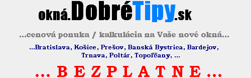 Zskajte cenov ponuky na Vae nov okn - plastov okn, dreven eurookn, hlinkov okn: Koice, Bratislava, Trnava, Poltr, Preov, Bardejov